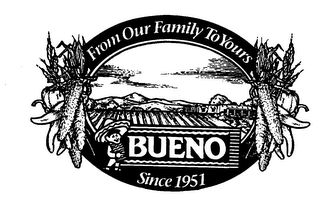FROM OUR FAMILY TO YOURS BUENO SINCE 1951 logo