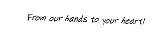 FROM OUR HANDS TO YOUR HEART ! logo