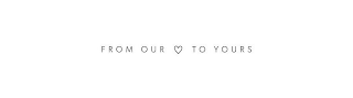 FROM OUR TO YOURS logo