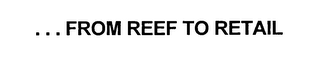... FROM REEF TO RETAIL logo