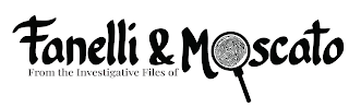 FROM THE INVESTIGATIVE FILES OF FANELLI & MOSCATO logo