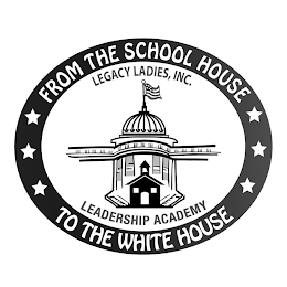 FROM THE SCHOOL HOUSE TO THE WHITE HOUSE LEGACY LADIES, INC. LEADERSHIP ACADEMY logo