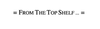 = FROM THE TOP SHELF...= logo