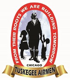FROM THEIR ROOTS WE ARE BUILDING TOMORROW TUSKEGEE AIRMEN CHICAGO logo