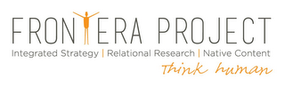 FRONTERA PROJECT INTEGRATED STRATEGY | RELATIONAL RESEARCH | NATIVE CONTENT THINK HUMAN logo