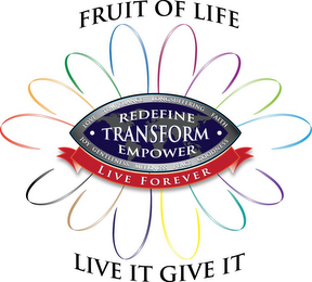 FRUIT OF LIFE LIVE IT GIVE REDEFINED TRANSFORM, EMPOWER LIVE FOREVER LOVE TEMPERANCE LONGSUFFERING FAITH GOODNESS PEACE MEEKNESS GENTLENESS JOY logo