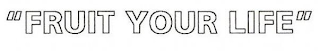 "FRUIT YOUR LIFE" logo