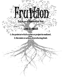 FRUITION JUICE AND SMOOTHIE BAR \FRU - I -SHEN\ 1. THE POINT AT WHICH A PLAN OR PROJECT IS REALIZED. 2. THE STATE OR ACTION OF PRODUCING FRUIT logo