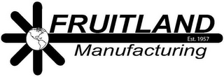 FRUITLAND EST. 1957 MANUFACTURING logo