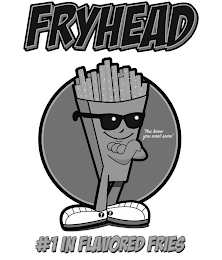FRYHEAD "YOUKNOW YOU WANT SOME" T T #1 IN FLAVORED FRIES logo