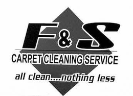 F&S CARPET CLEANING SERVICE ALL CLEAN...NOTHING LESS logo