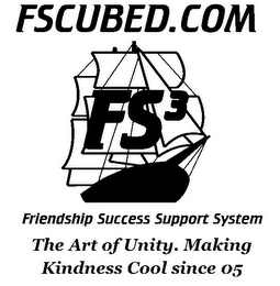 FSCUBED.COM FS3 FRIENDSHIP SUCCESS SUPPORT SYSTEM THE ART OF UNITY.MAKING KINDNESS COOL SINCE 05 logo