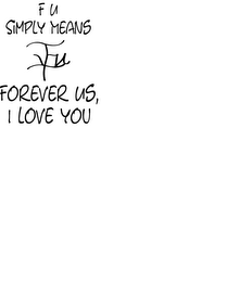 FU SIMPLY MEANS FOREVER US, I LOVE YOU