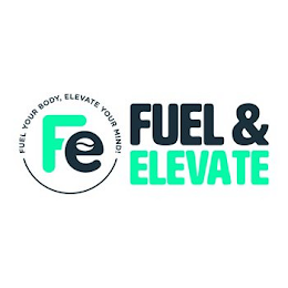 FUEL & ELEVATE FE FUEL YOUR BODY, ELEVATE YOUR MIND! logo