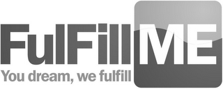 FULFILL ME YOU DREAM, WE FULFILL logo