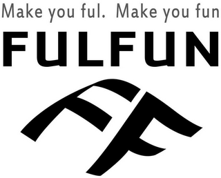 FULFUN MAKE YOU FUL. MAKE YOU FUN FF