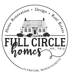 FULL CIRCLE HOMES EST. 2013 HOME RENOVATION . DESIGN . REAL ESTATE PLYMPTON, MASSACHUSETTS logo