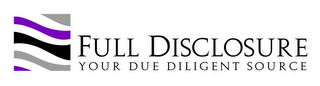 FULL DISCLOSURE YOUR DUE DILIGENT SOURCE logo