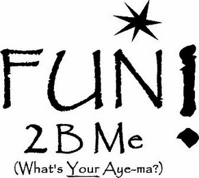 FUN 2 B ME! (WHAT'S YOUR AYE-MA?) logo