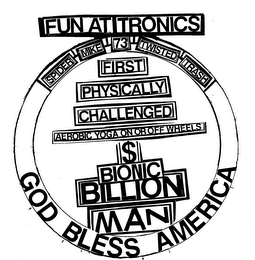 FUN AT TRONICS SPIDER MIKE 73 TWISTED TRASH FIRST PHYSICALLY CHALLENGED AEROBIC YOGA ON OR OFF WHEELS $ BIONIC BILLION MAN GOD BLESS AMERICA logo