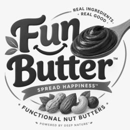 FUN BUTTER SPREAD HAPPINESS • FUNCTIONAL NUT BUTTERS • REAL INGREDIENTS. • REAL GOOD • POWERED BY DEEP NATURE logo