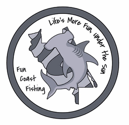 FUN COAST FISHING LIFE'S MORE FUN, UNDER THE SUN logo