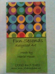 FUN SECONDS RECYCLED ART MADE BY: MARIA MOSER (773) 467-9382 MOSER_MOM_OF3@SBEGLOBAL.NET logo