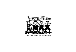 FUN TO THE MAX A PLAY CENTER FOR KIDS logo