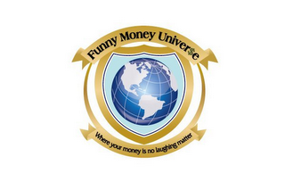 FUNNY MONEY UNIVER$E WHERE YOUR MONEY IS NO LAUGHING MATTER logo