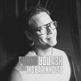 FUNNY YOU ASK WITH IKE BARINHOLT2