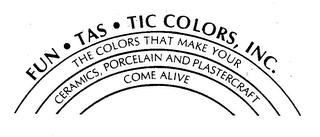 FUN.TAS.TIC COLORS, INC.  THE COLORS THAT MAKE YOUR CEREMICS, PORCELAIN AND PLASTERCRAFT COME ALIVE logo