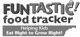 FUNTASTIC! FOOD TRACKER HELPING KIDS EAT RIGHT TO GROW RIGHT! logo