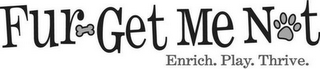 FUR-GET ME NOT ENRICH. PLAY. THRIVE. logo