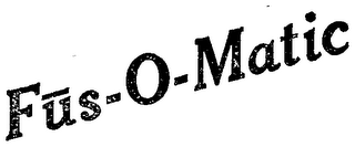 FUS-O-MATIC