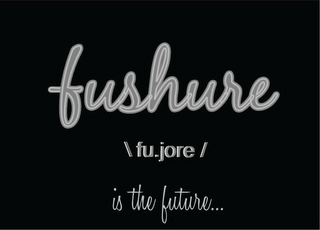 FUSHURE /FU.JORE/ IS THE FUTURE... logo