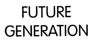 FUTURE GENERATION