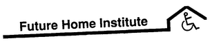 FUTURE HOME INSTITUTE logo