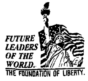 FUTURE LEADERS OF THE WORLD THE FOUNDATION OF LIBERTY. logo