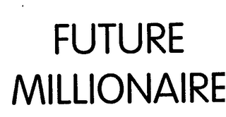 FUTURE MILLIONAIRE