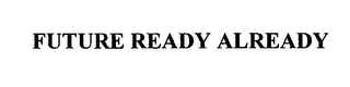 FUTURE READY ALREADY logo