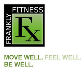 FX FRANKLY FITNESS MOVE WELL. FEEL WELL. BE WELL. logo