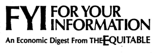FYI FOR YOUR INFORMATION AN ECONOMIC DIGEST FROM THE EQUITABLE logo