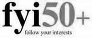 FYI50+ FOLLOW YOUR INTERESTS logo
