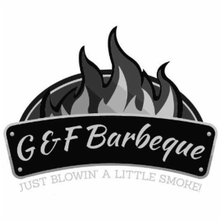 G & F BARBEQUE JUST BLOWIN' A LITTLE SMOKE!