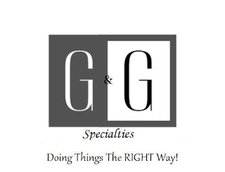 G & G SPECIALTIES DOING THINGS THE RIGHT WAY! logo