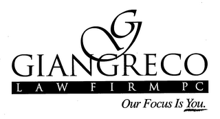 G GIANGRECO LAW FIRM P C OUR FOCUS IS YOU.