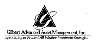 G GILBERT ADVANCED ASSET MANGEMENT, INC. SPECIALIZING IN PRUDENT ALL-WEATHER INVESTMENT STRATEGIES logo