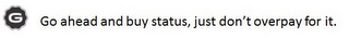 G GO AHEAD AND BUY STATUS, JUST DON'T OVERPAY FOR IT. logo