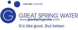 G GREAT SPRING WATER WWW.GREATSPRINGWATER.COM IT'S LIKE GOOD.BUT BETTER. A BPA-FREE CONTAINER logo