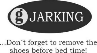 G JARKING ...DON'T FORGET TO REMOVE THE SHOES BEFORE BED TIME! logo